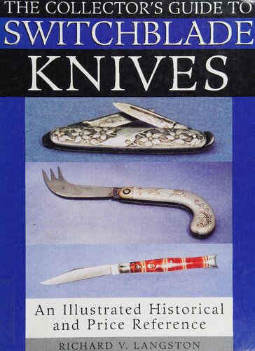 The Collectors Guide To Switchblade Knives An Illustrated Historical And Price Reference Richard V Langston