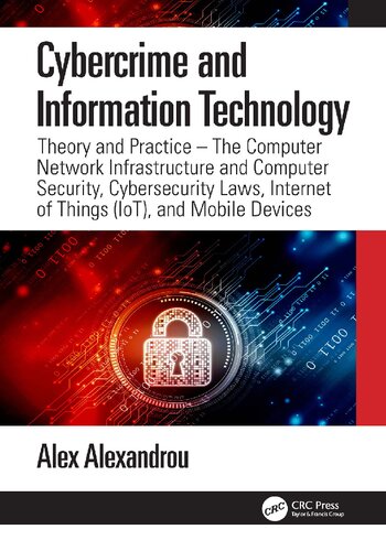 Cybercrime And Information Technology The Computer Network Infrastructure And Computer Security Cybersecurity Laws Internet Of Things Iot And Mobile Devices 1st Edition Alex Alexandrou