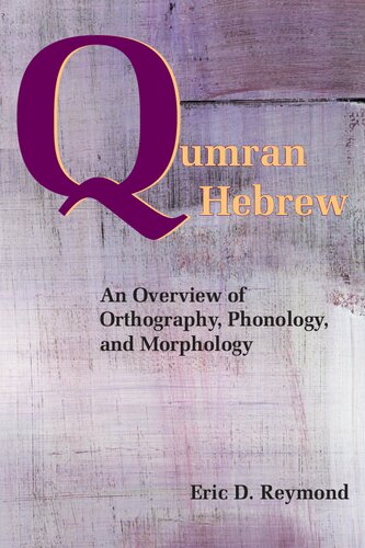Qumran Hebrew An Overview Of Orthography Phonology And Morphology Bilingual Eric D Reymond
