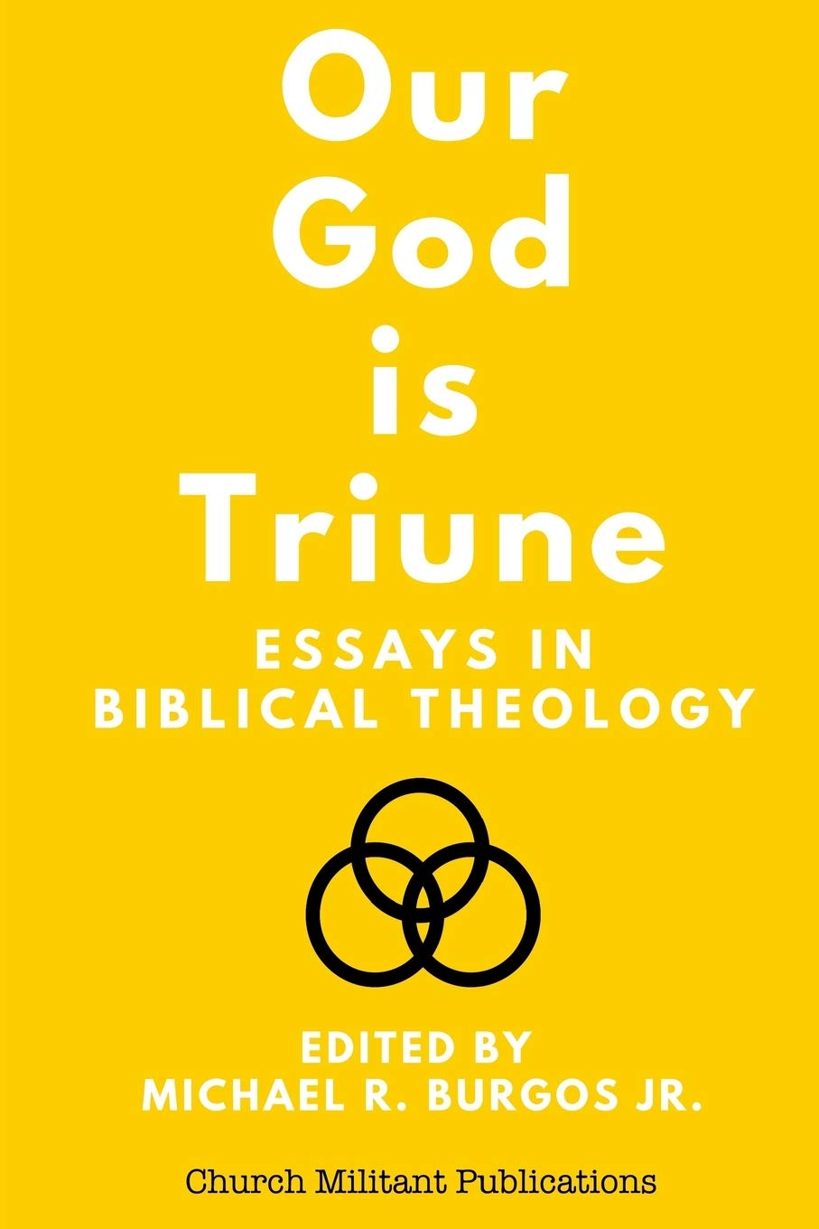 Our God Is Triune Essays In Biblical Theology Michael R Burgos Jr