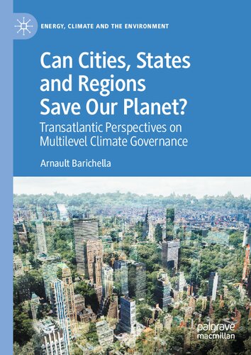 Can Cities States And Regions Save Our Planet Transatlantic Perspectives On Multilevel Climate Governance Arnault Barichella