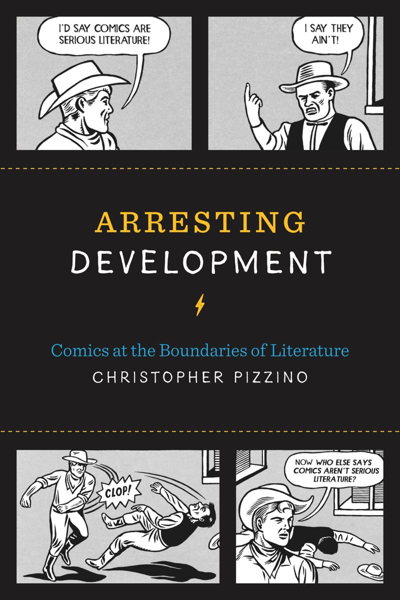 Arresting Development Comics At The Boundaries Of Literature 1st Edition Christopher Pizzino