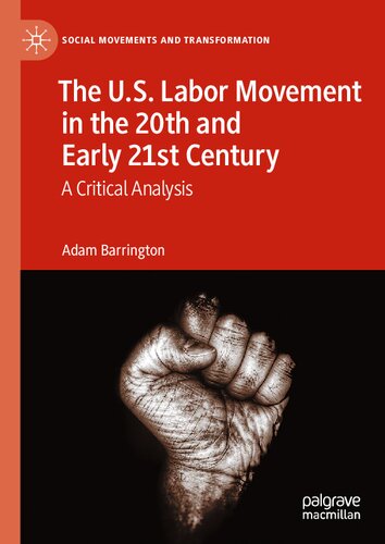 The Us Labor Movement In The 20th And Early 21st Century A Critical Analysis Adam Barrington