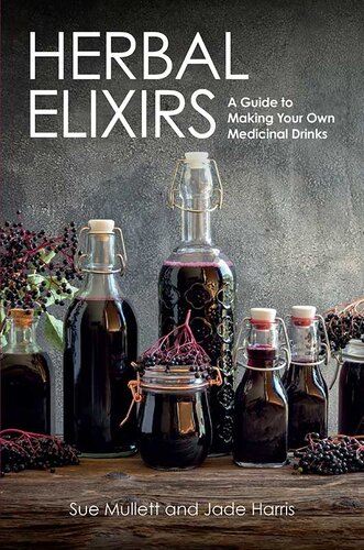 Herbal Elixirs A Guide To Making Your Own Medicinal Drinks Sue Mullett