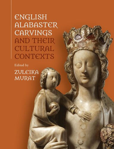 English Alabaster Carvings And Their Cultural Contexts Zuleika Murat Editor