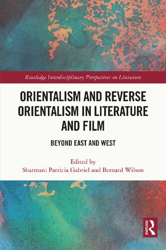 Orientalism And Reverse Orientalism In Literature And Film Beyond East And West 1st Edition Sharmani Patricia Gabriel
