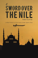 A Sword Over The Nile A Brief History Of The Copts Under Islamic Rule Adel Guindy