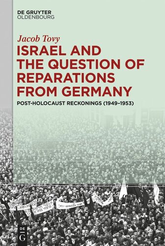Israel And The Question Of Reparations From Germany Postholocaust Reckonings 19491953 Jacob Tovy
