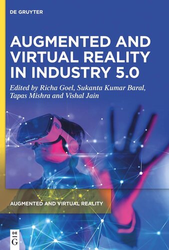 Augmented And Virtual Reality In Industry 50 Richa Goel Editor Sukanta Kumar Baral Editor Tapas Mishra Editor Vishal Jain Editor