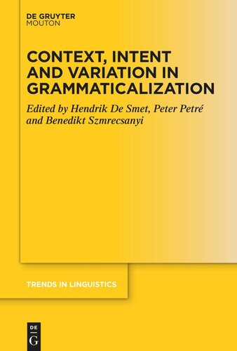 Context Intent And Variation In Grammaticalization Hendrik De Smet Editor Peter Petr Editor Benedikt Szmrecsanyi Editor