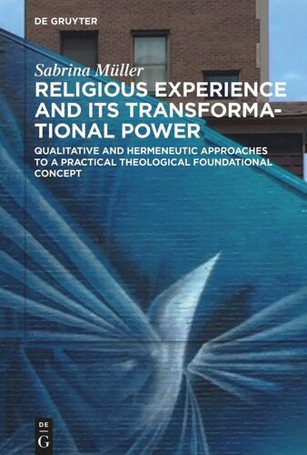 Religious Experience And Its Transformational Power Qualitative And Hermeneutic Approaches To A Practical Theological Foundational Concept Sabrina Mller