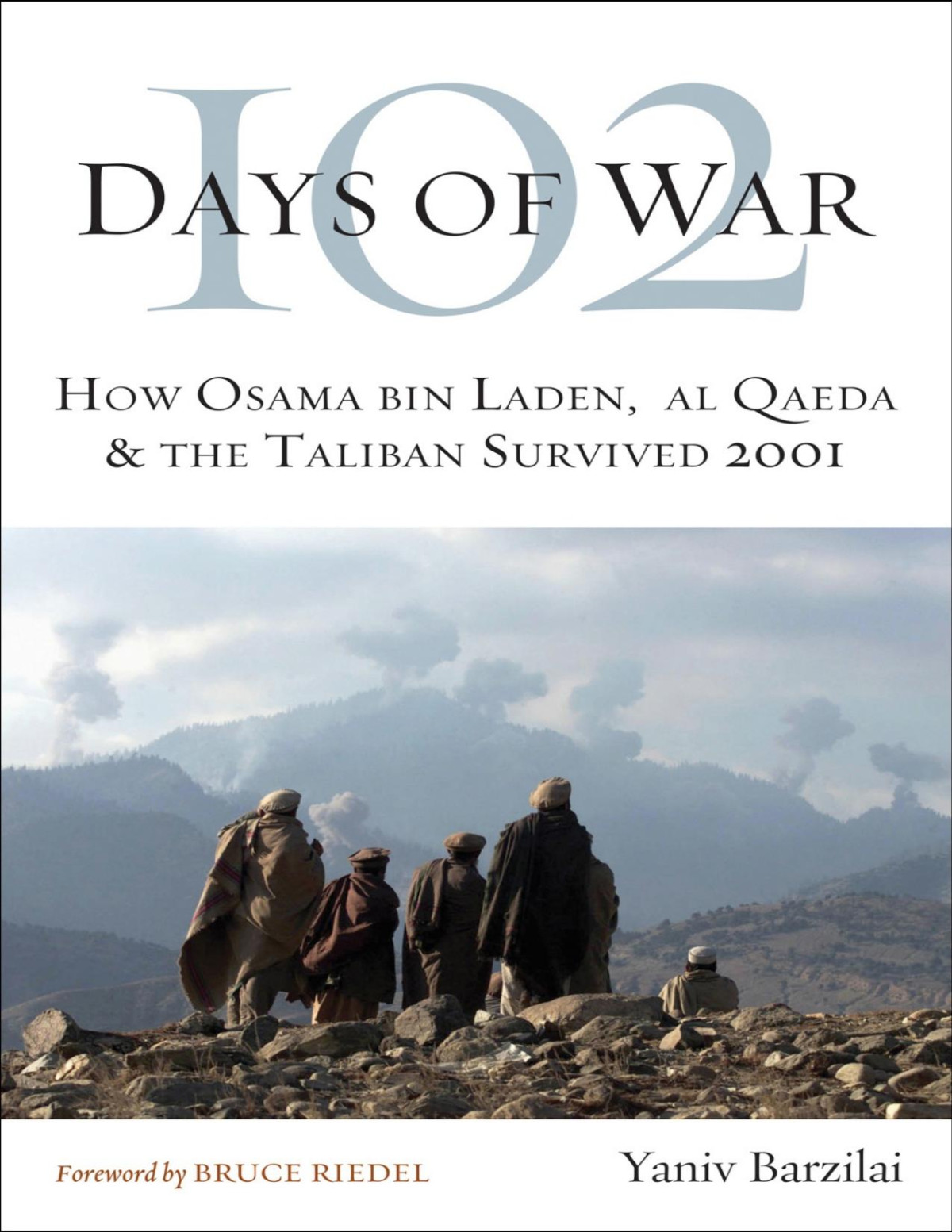 102 Days Of War How Osama Bin Laden Al Qaeda The Taliban Survived 2001 Yaniv Barzilai