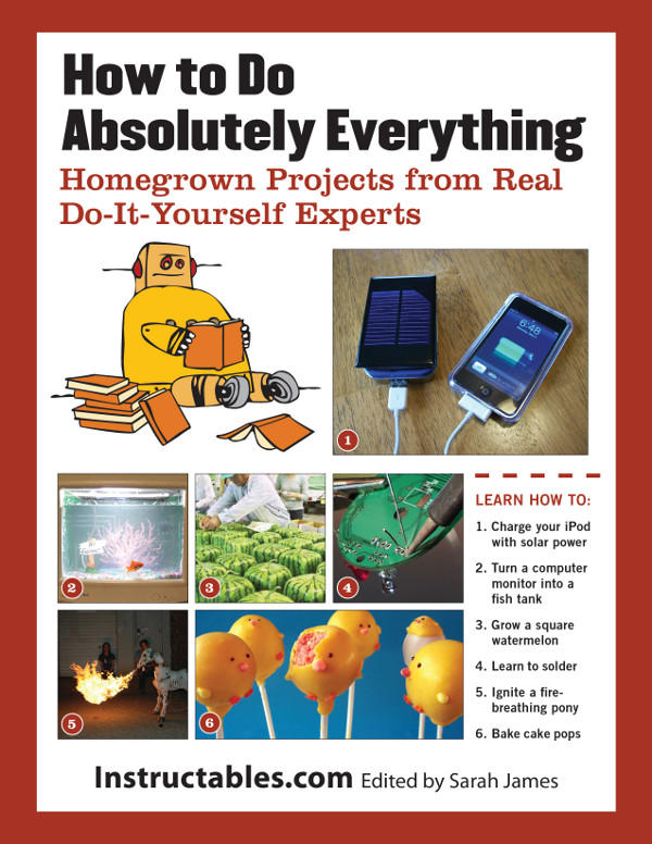 How To Do Absolutely Everything Instructablescom