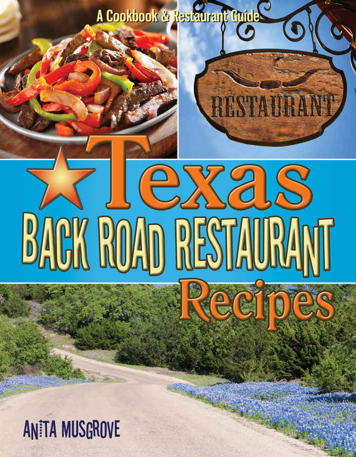 Texas Back Road Restaurant Recipes A Cookbook And Restaurant Guide State Back Road Restaurants Cookbook Series Anita Musgrove Anita Musgrove