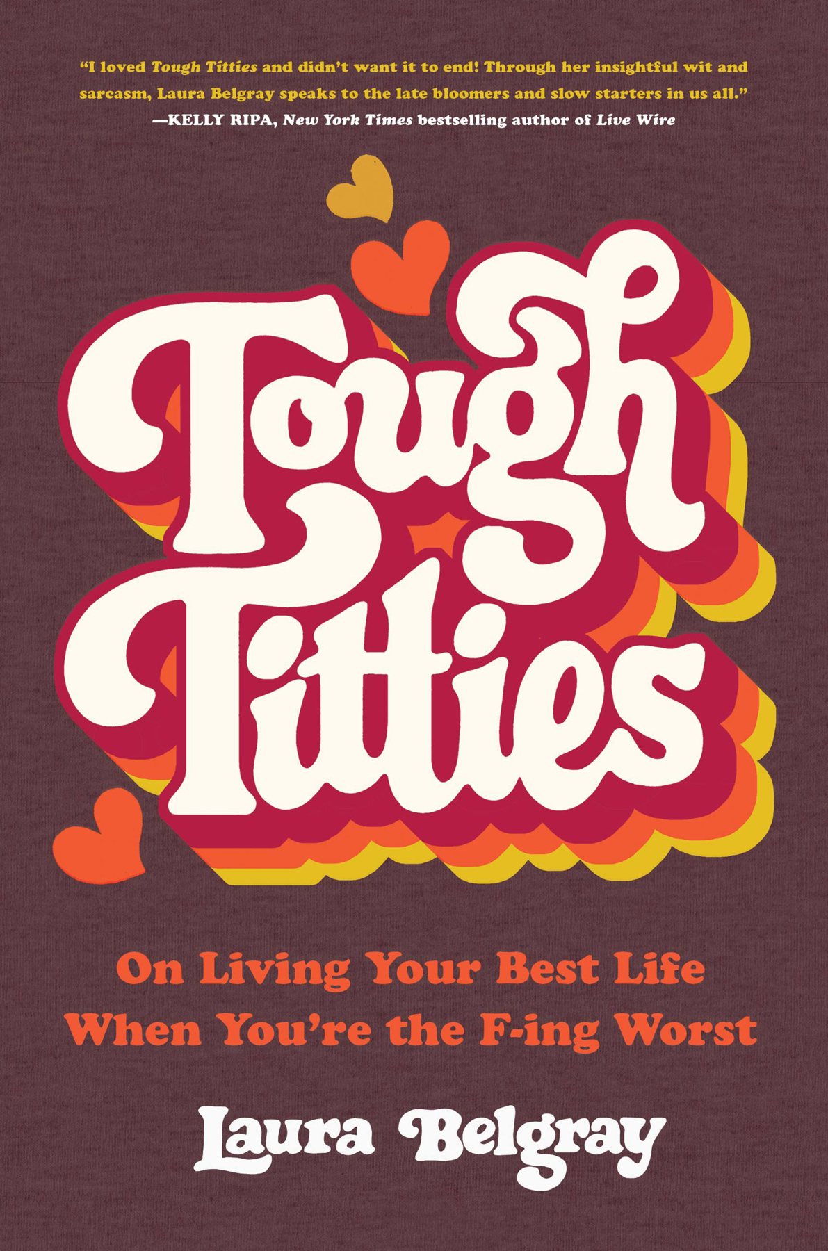 Tough Titties On Living Your Best Life When Youre The Fing Worst Laura Belgray