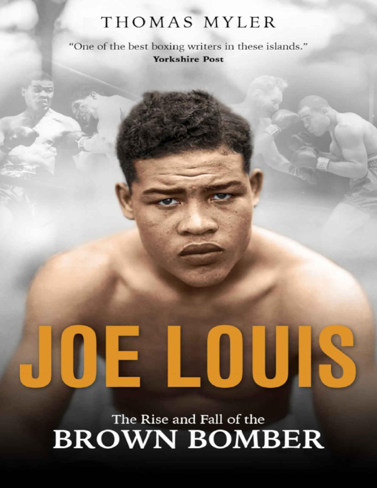 Joe Louis The Rise And Fall Of The Brown Bomber 2019 Thomas Myler