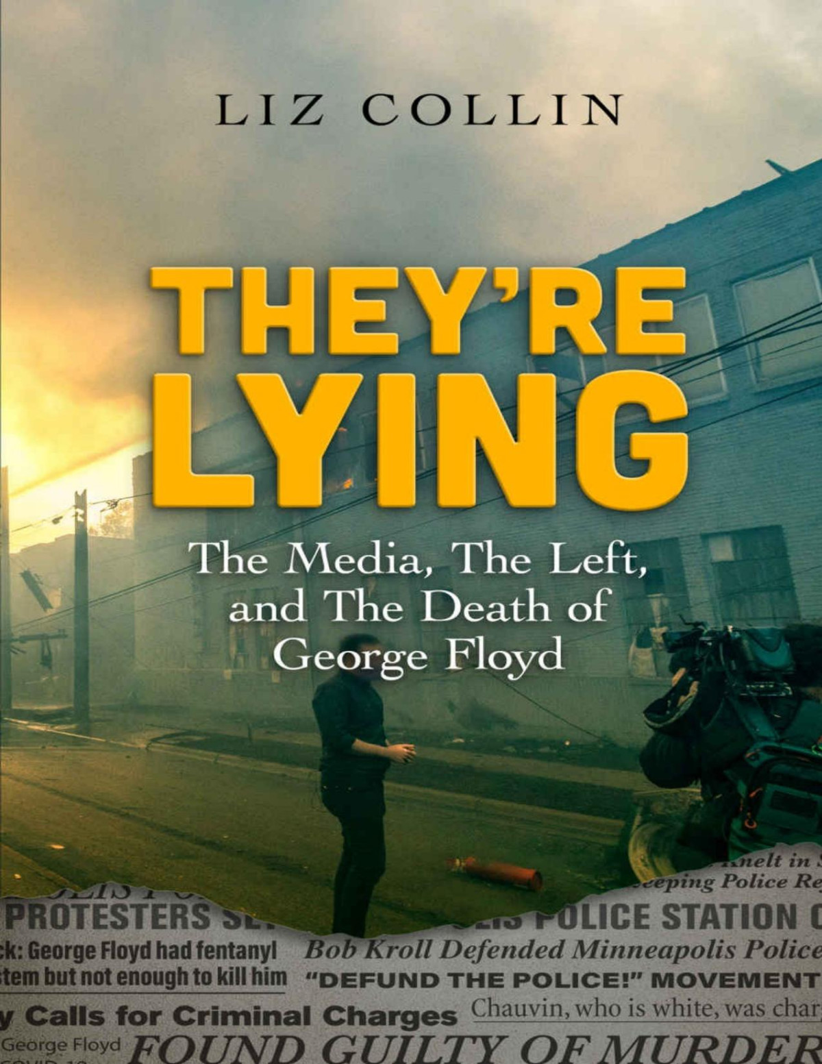 Theyre Lying The Media The Left And The Death Of George Floyd 1st Edition Liz Collin