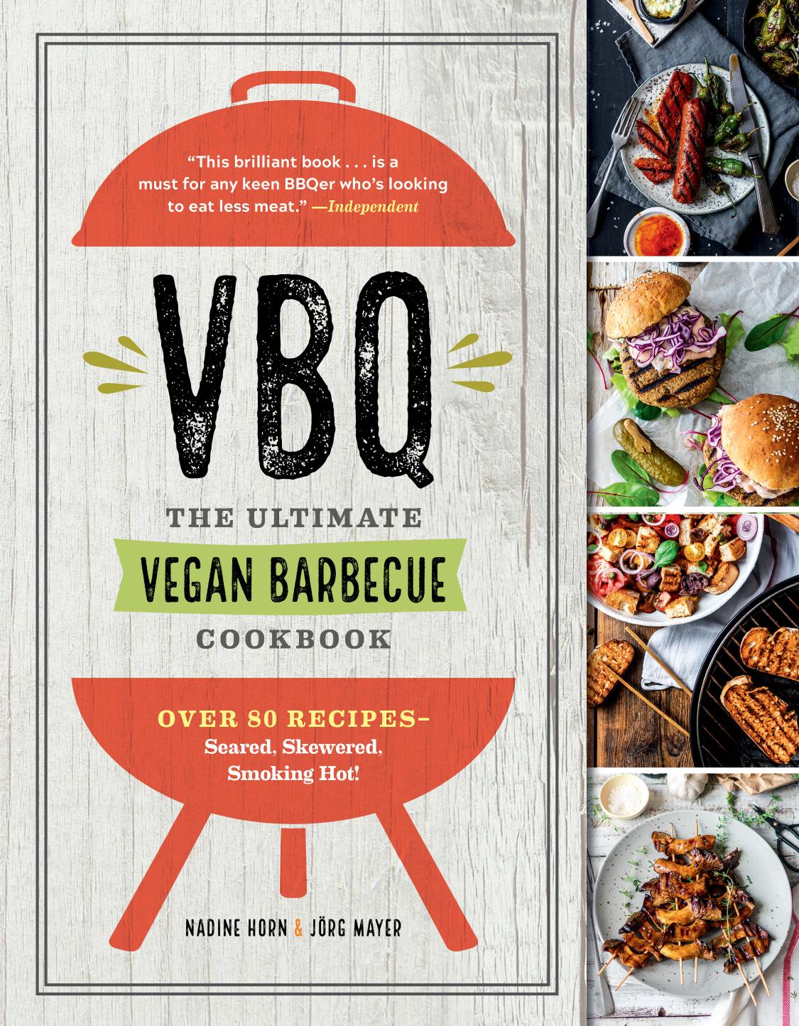 Vbq The Ultimate Vegan Barbecue Cookbook Over 80 Recipes Seared Skewered Smoking Hot Nadine Horn