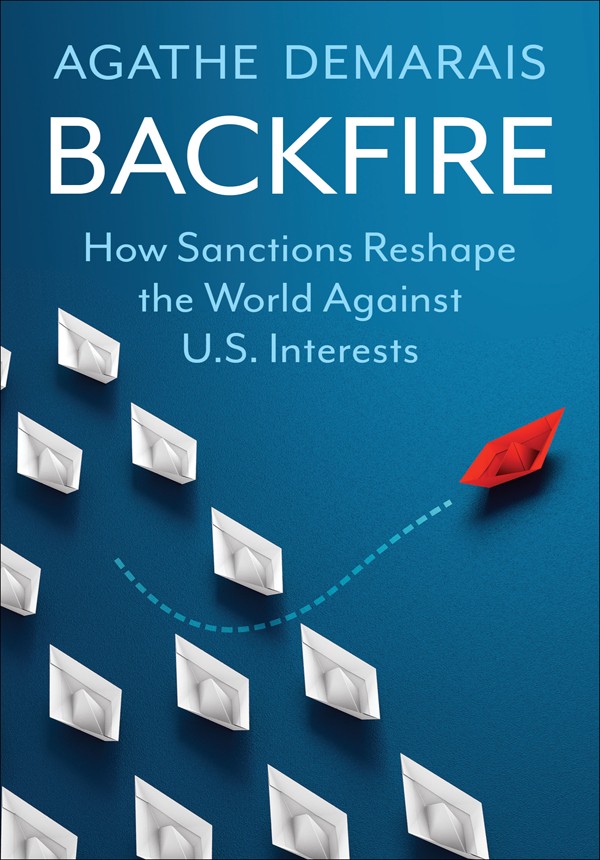 Backfire How Sanctions Reshape The World Against Us Interests Agathe Demarais