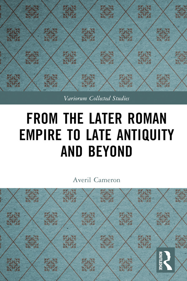 From The Later Roman Empire To Late Antiquity And Beyond Averil Cameron