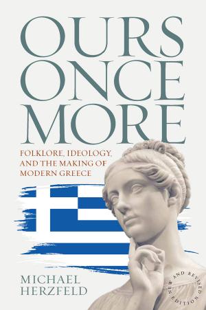 Ours Once More Folklore Ideology And The Making Of Modern Greece 1st Edition Michael Herzfeld