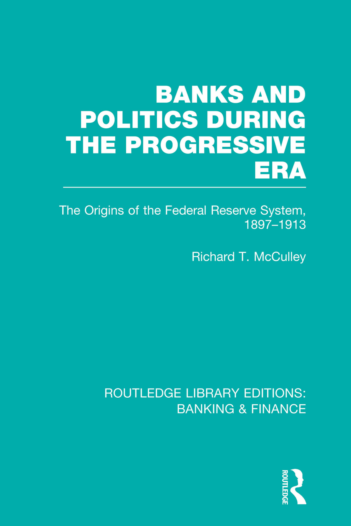 Banks And Politics During The Progressive Era Rle Banking Finance Richard T Mcculley