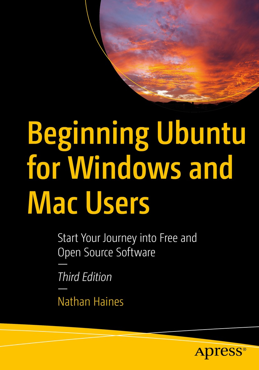 Beginning Ubuntu For Windows And Mac Users Start Your Journey Into Free And Open Source Software 3rd Edition Nathan Haines