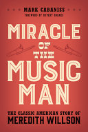 Miracle Of The Music Man The Classic American Story Of Meredith Willson Mark Cabaniss