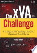 The Xva Challenge Counterparty Risk Funding Collateral Capital And Initial Margin 4th Edition Jon Gregory