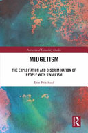 Midgetism The Exploitation And Discrimination Of People With Dwarfism 1st Edition Erin Pritchard
