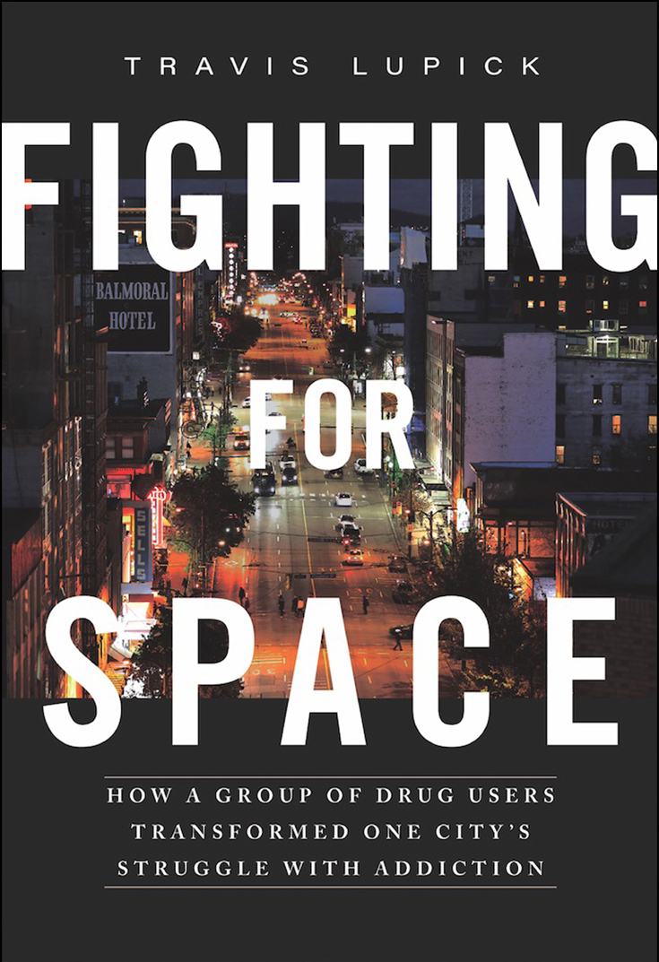 Fighting For Space How A Group Of Drug Users Transformed One Citys Struggle With Addiction Travis Lupick