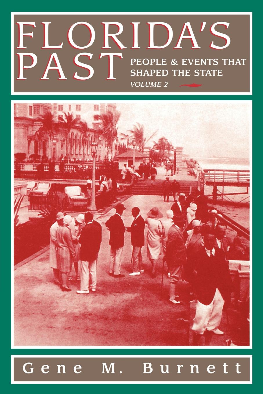 Floridas Past Vol 2 People And Events That Shaped The State Gene M Burnett
