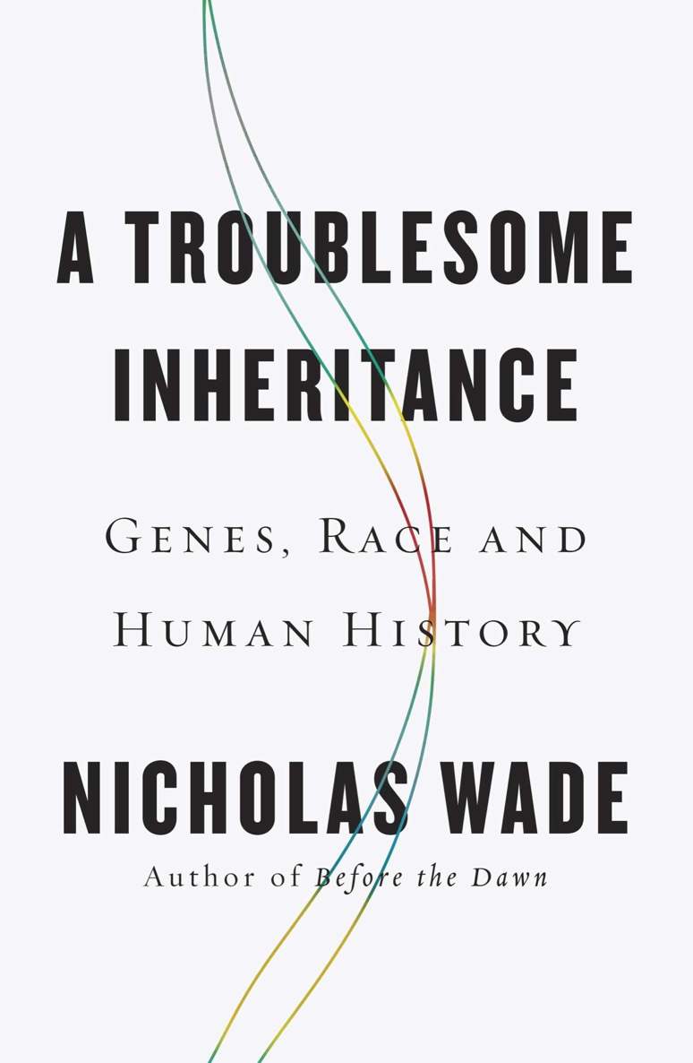 A Troublesome Inheritance Genes Race And Human History Nicholas Wade