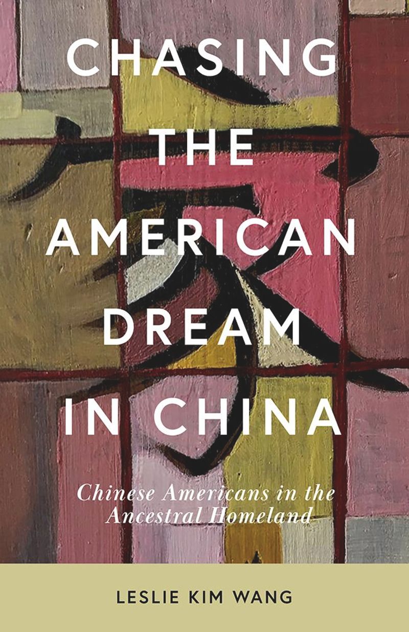 Chasing The American Dream In China Chinese Americans In The Ancestral Homeland 1st Edition Leslie Kim Wang