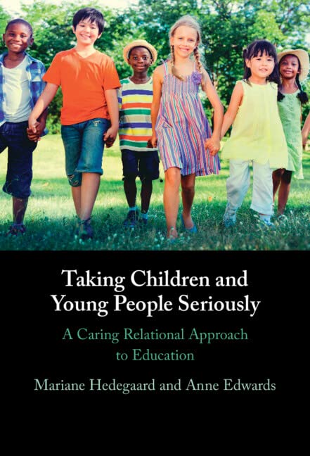 Taking Children And Young People Seriously A Caring Relational Approach To Education Mariane Hedegaard