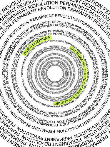 Permanent Revolution Art In Ukraine 20th To The Early 21st Century 1st Edition Alisa Lozhkina