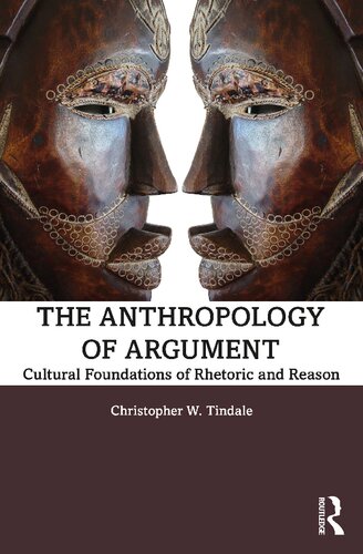 The Anthropology Of Argument Cultural Foundations Of Rhetoric And Reason 1st Edition Christopher W Tindale