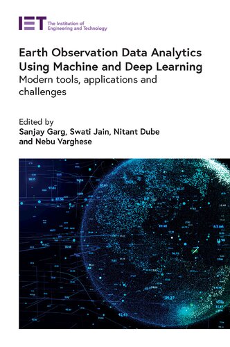 Earth Observation Data Analytics Using Machine And Deep Learning Modern Tools Applications And Challenges 1st Edition Sanjay Garg