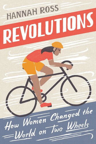 Revolutions How Women Changed The World On Two Wheels Hannah Ross