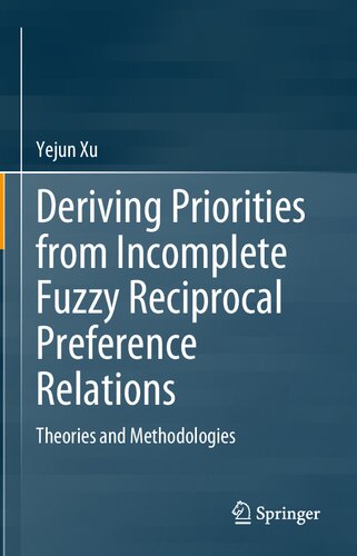 Deriving Priorities From Incomplete Fuzzy Reciprocal Preference Relations Theories And Methodologies Yejun Xu