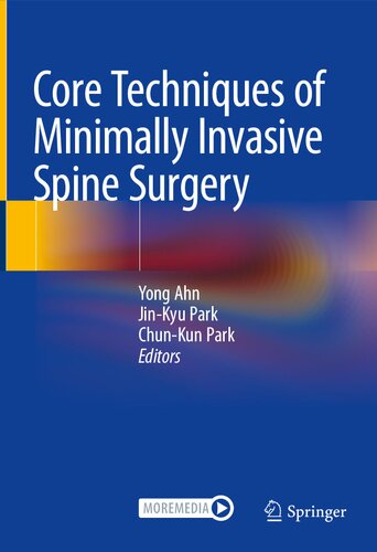 Core Techniques Of Minimally Invasive Spine Surgery Yong Ahn