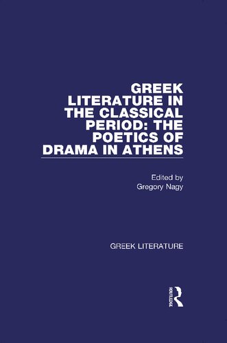 Greek Literature In The Classical Period The Poetics Of Drama In Athens Greek Literature 1st Edition Gregory Nagy