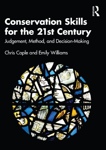 Conservation Skills For The 21st Century Judgement Method And Decision Making Second Edition Chris Caple Emily Williams