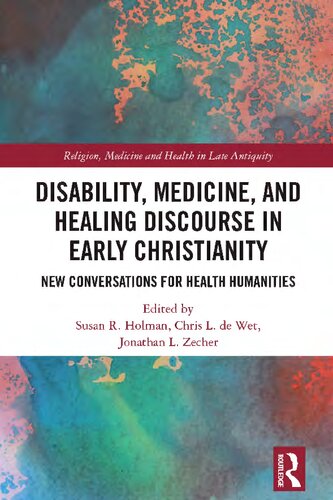 Disability Medicine And Healing Discourse In Early Christianity New Conversations For Health Humanities 1st Edition Susan R Holman Editor