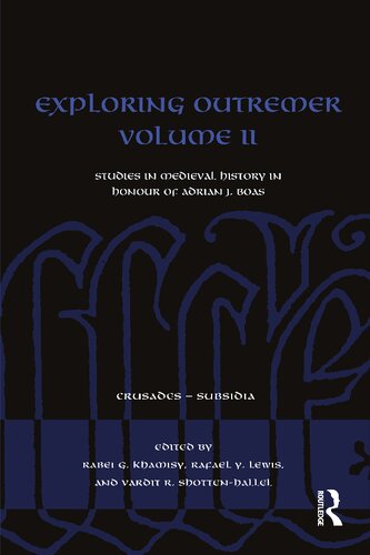 Exploring Outremer Volume Ii Crusades Subsidia 1st Edition Rabei G Khamisy Editor