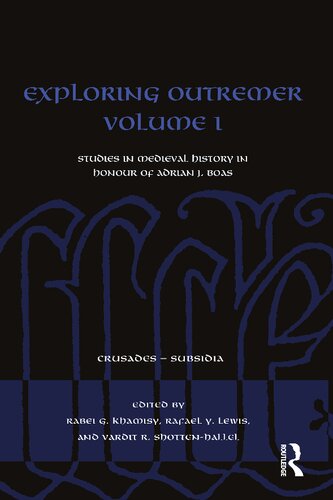 Exploring Outremer Volume I Studies In Medieval History In Honour Of Adrian J Boas Crusades Subsidia 1st Edition Rabei G Khamisy Editor