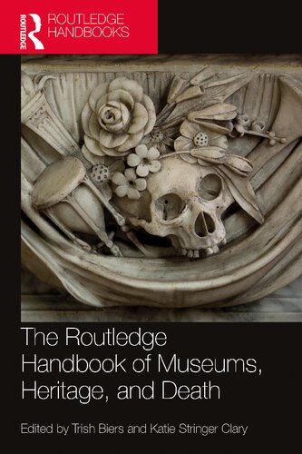 The Routledge Handbook Of Museums Heritage And Death 1st Edition Trish Biers