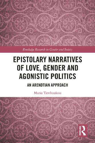 Epistolary Narratives Of Love Gender And Agonistic Politics An Arendtian Approach Routledge Research In Gender And Society 1st Edition Maria Tamboukou