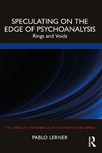 Speculating On The Edge Of Psychoanalysis Rings And Voids The Lines Of The Symbolic In Psychoanalysis Series 1st Edition Pablo Lerner