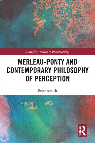 Merleauponty And Contemporary Philosophy Of Perception Routledge Research In Phenomenology 1st Edition Peter Antich